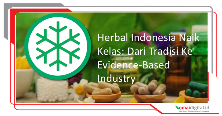 Obat Herbal Indonesia Naik Kelas: Dari Tradisi ke Evidence-Based Industry Obat Herbal Indonesia Naik Kelas: Dari Tradisi ke Evidence-Based Industry